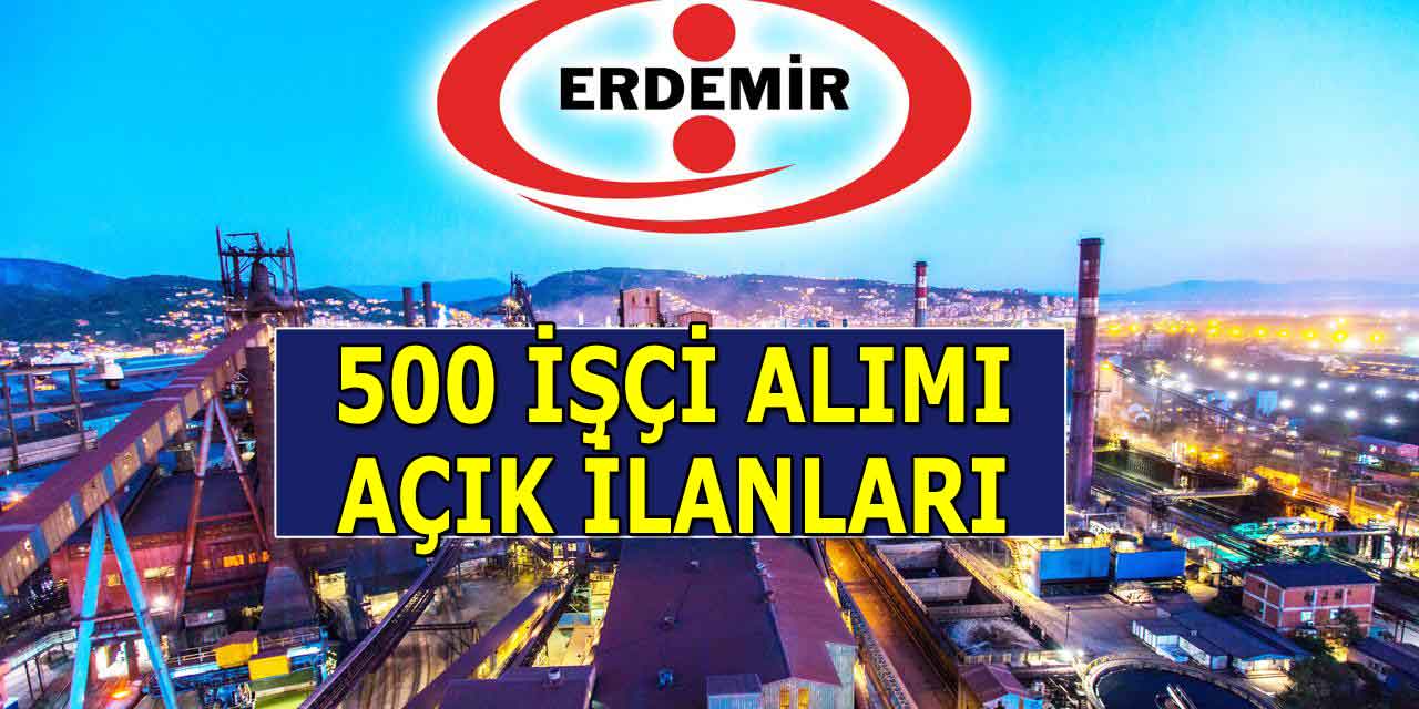 Erdemir Çelik 500 İşçi Alımı İş İlanları