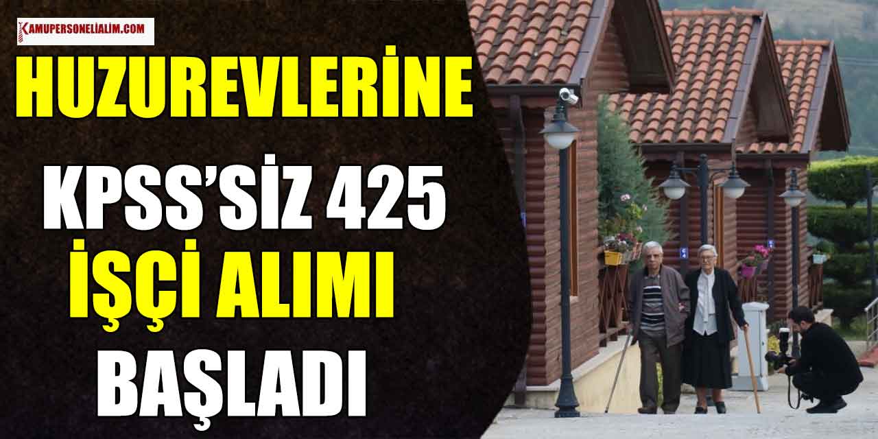 Huzurevlerine KPSS’siz 425 Kamu İşçi Alımı Başladı