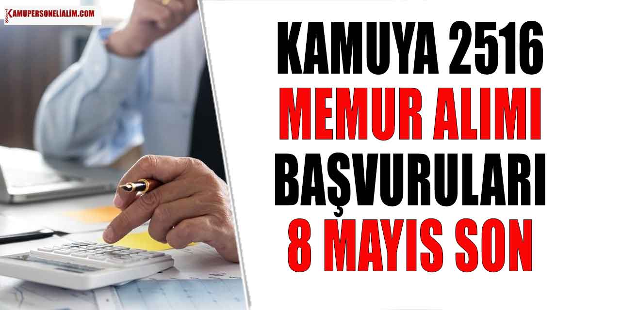 Kamuya 2516 Memur Alımı Başvuruları için Son Gün 8 Mayıs