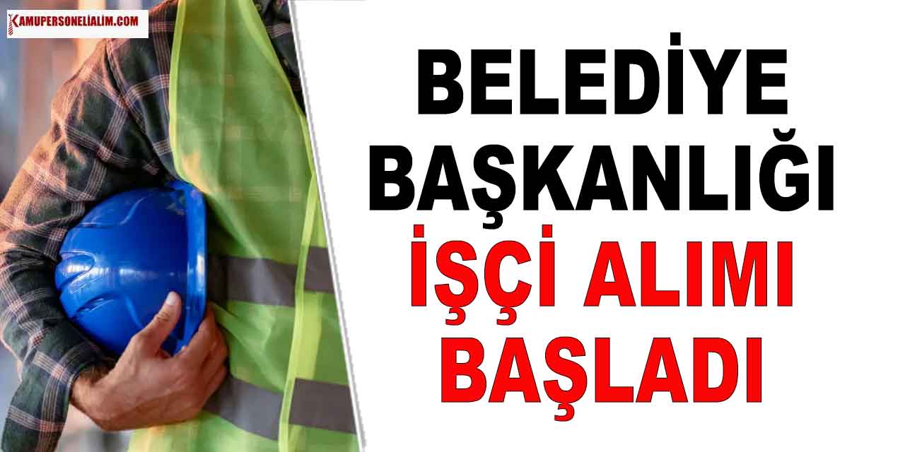 Belediye Başkanlığı 6 İşçi Alımı İŞKUR’dan Yapılacak
