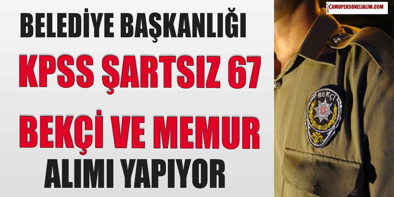 Belediye KPSS Şartsız 67 Bekçi ve Memur Alımı İŞKUR İlanı