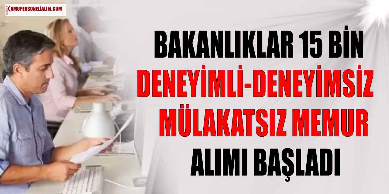 2023 Yılı Bakanlıklar 15 Bin Mülakatsız Memur Alımı Yapacak