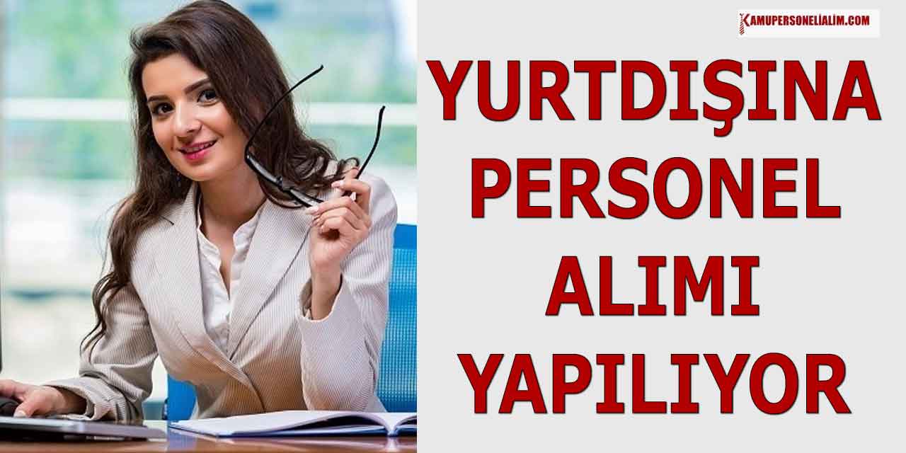 Yurtdışına En Az Lise Mezunu 41 Üst Yaşla Personel Alımı İlanı