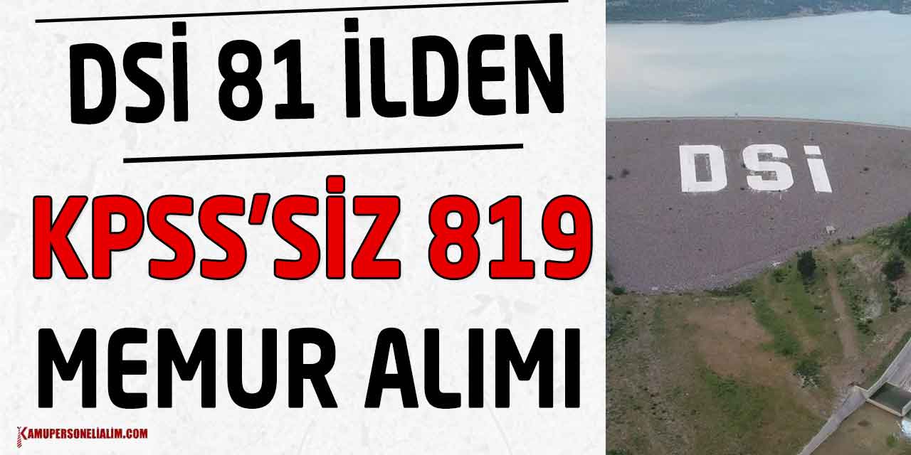 DSİ 81 İlden 819 KPSS’siz Sivil Memur Alımı Başvuruları