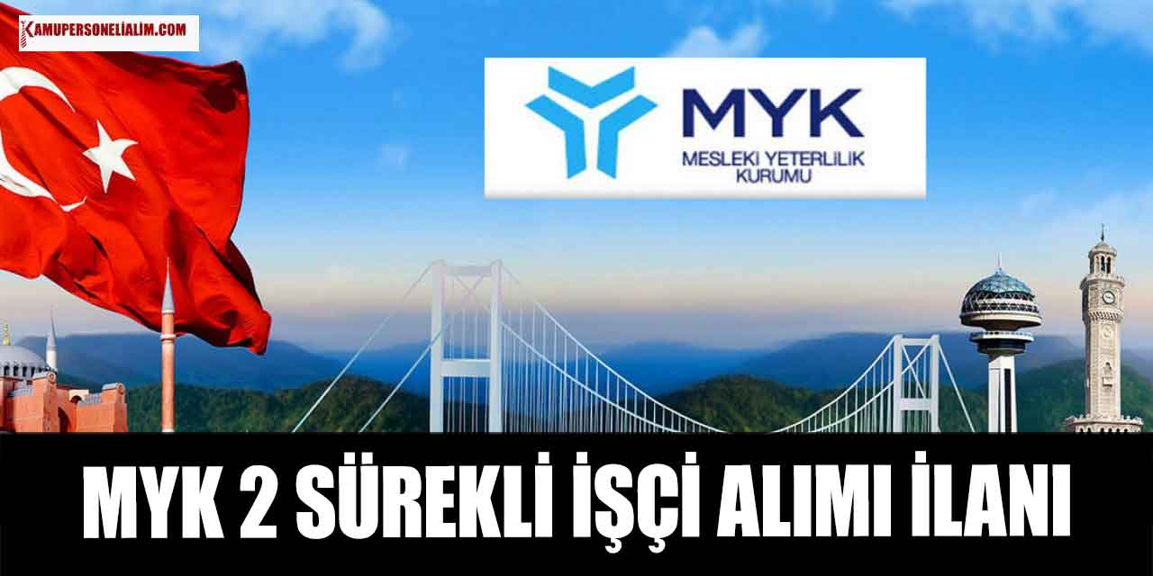 MYK 2 Sürekli İşçi Alımı İŞKUR’da Başladı! 12 Mayıs
