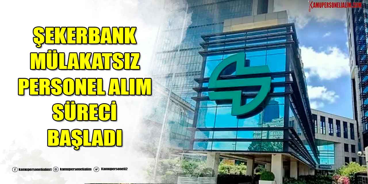 Şekerbank Mülakatsız Personel Alımı Başladı! Mayıs 2023