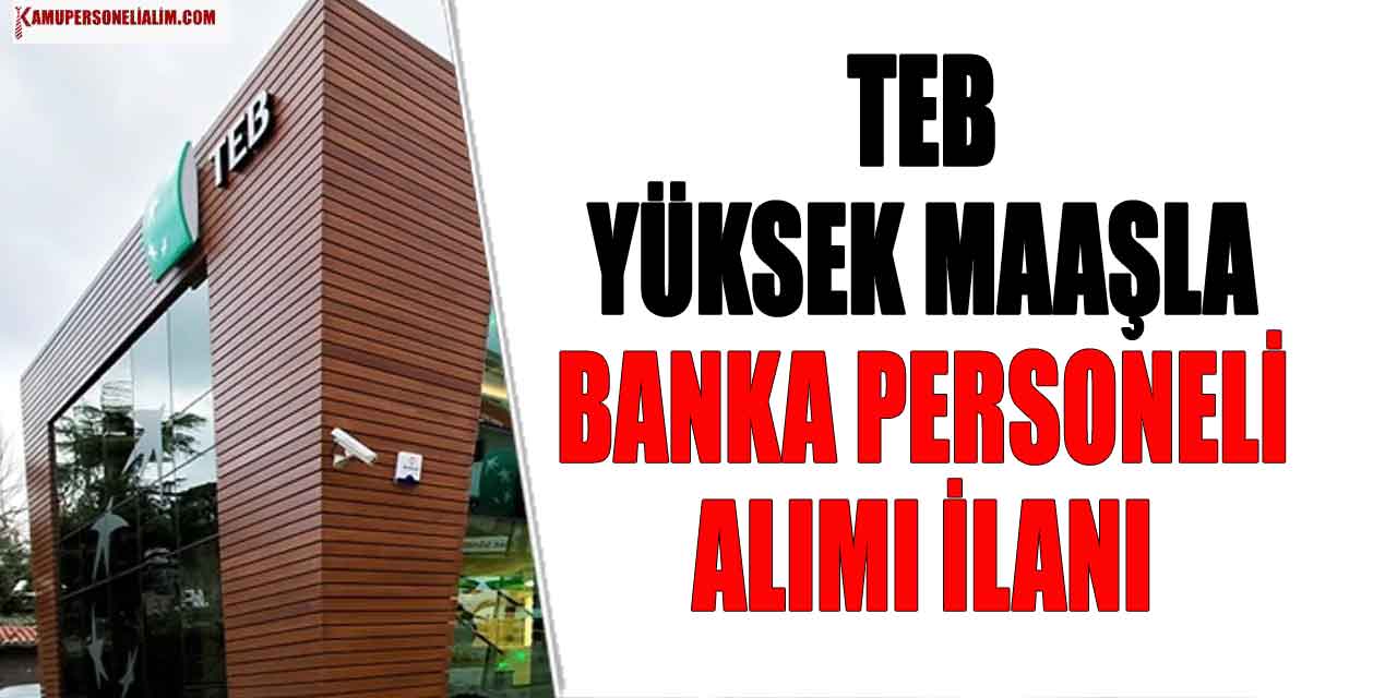 TEB En Az Ortaokul Mezunu Yüksek Maaşla Banka Personel Alımı 2023