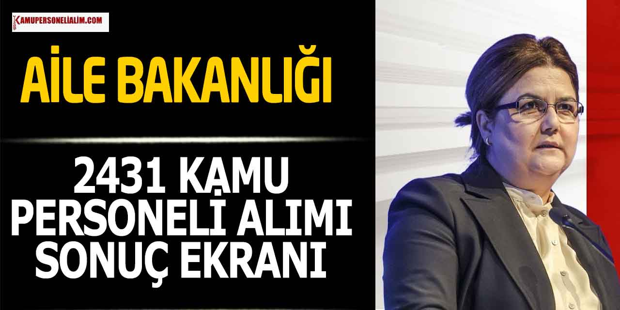Aile Bakanlığı 2431 Kamu Personel Alımı Sonuç Ekranı?