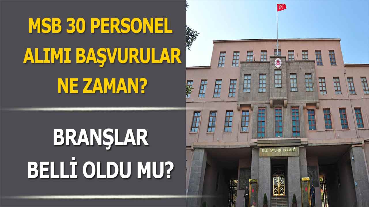 MSB 30 bin personel alımı başvuruları ne zaman?