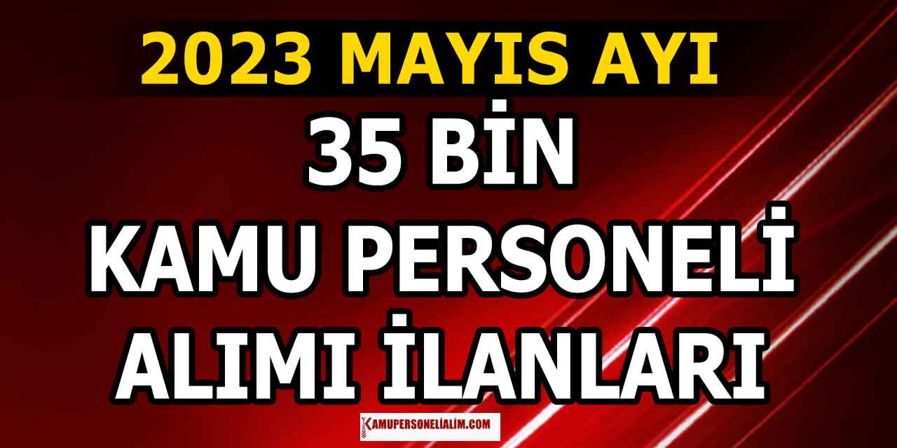 Mayıs 2023 Ayı 35 Bin Kamu Personel Alımı İlan Listesi