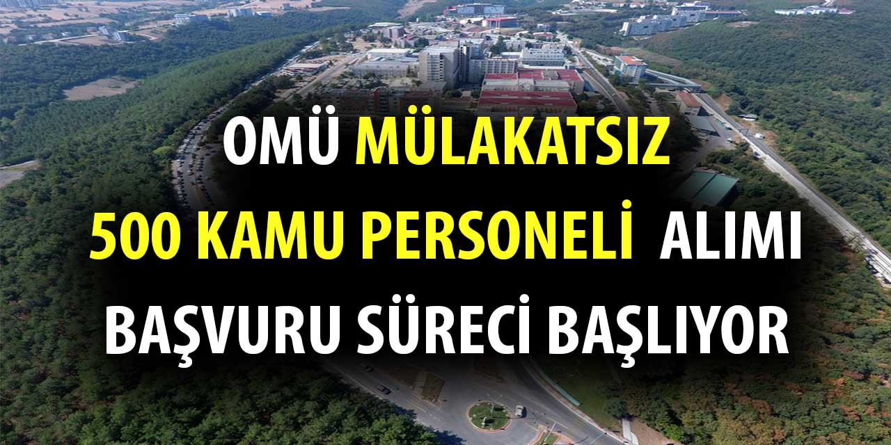 OMÜ Mülakatsız 500 Kamu Personeli Alımı Başvuruları Başladı
