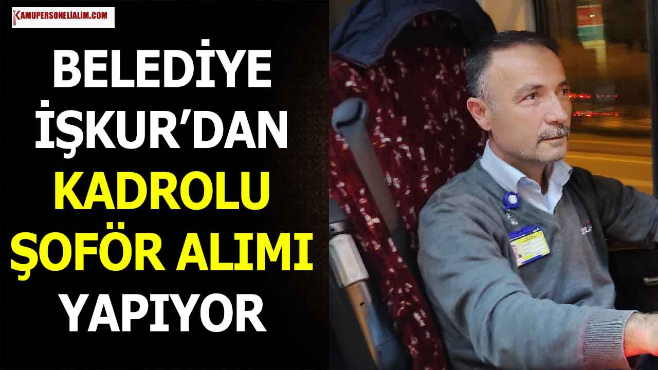 Belediye İŞKUR’dan Kadrolu Şoför Alımı Yapıyor