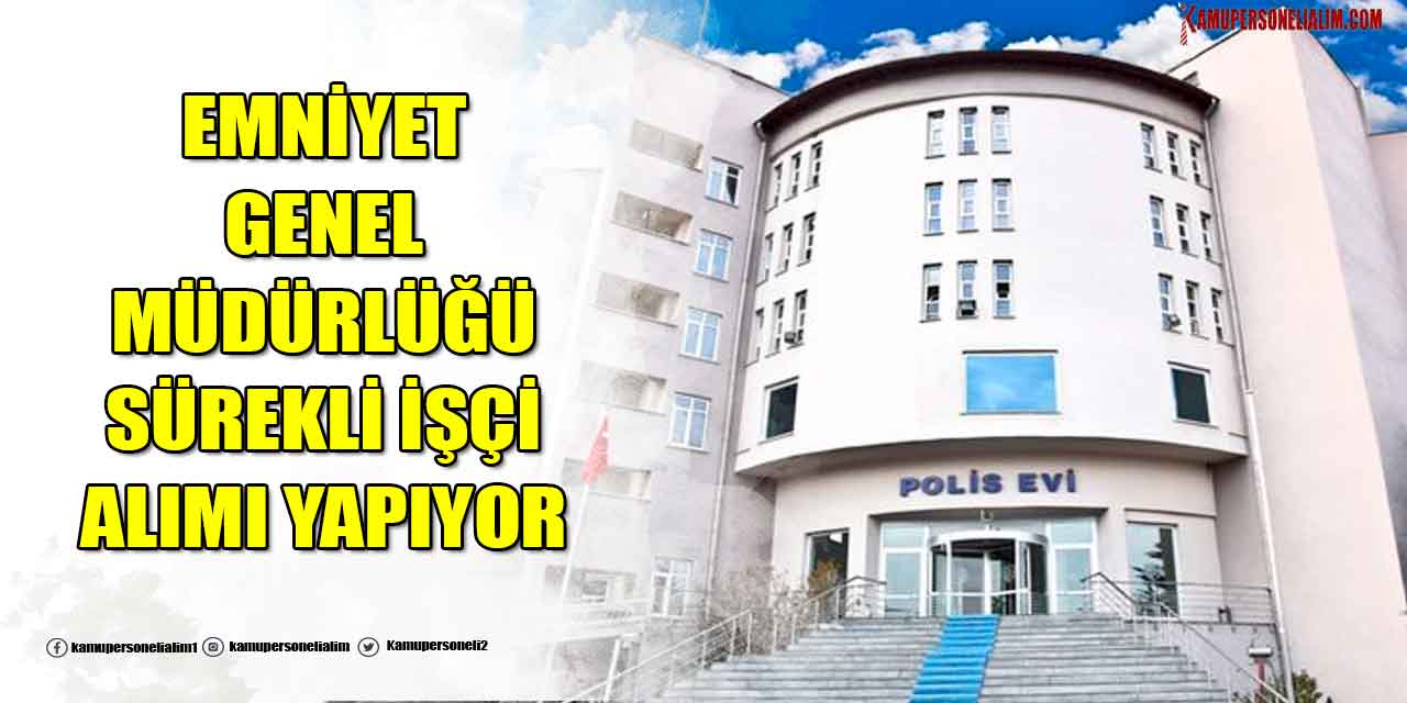 EGM Emniyet Müdürlüğü Sürekli İşçi Alımı İŞKUR Başvuru Şekli