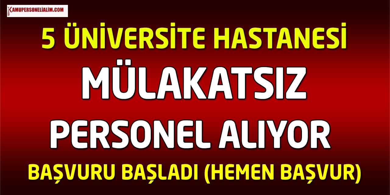 5 Üniversite Hastanesi Mülakatsız Kamu Personeli Alımı! 2023