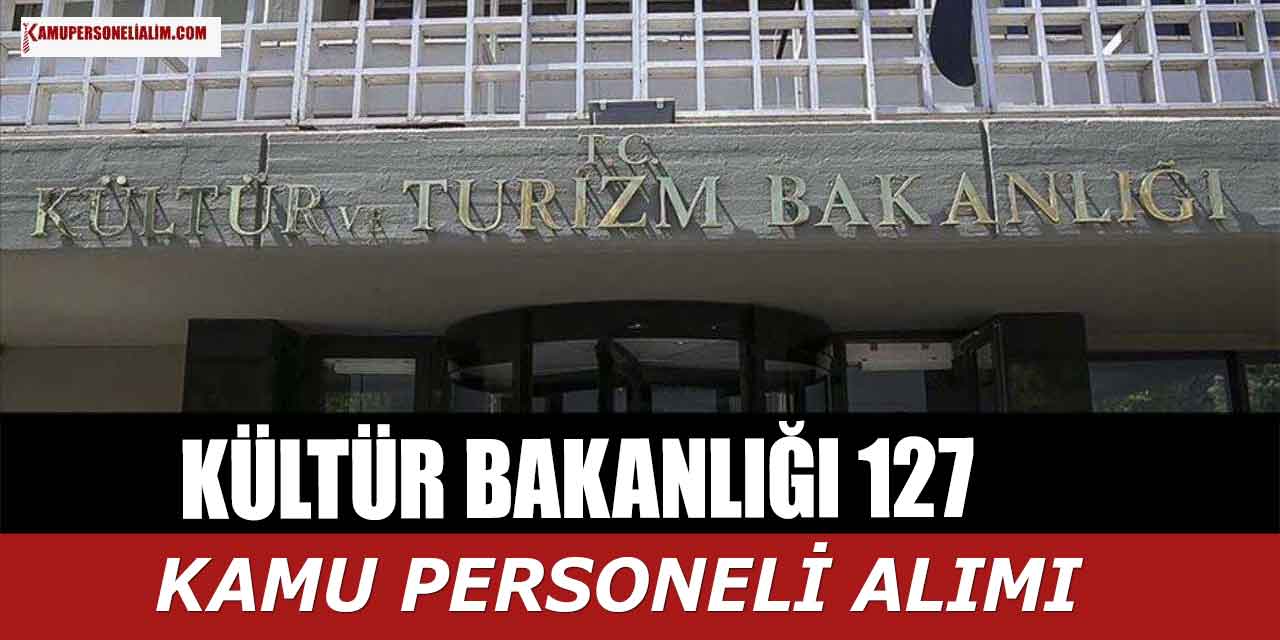 Kültür Bakanlığı 3 Unvanda 127 Kamu Personel Alımı Yapacak