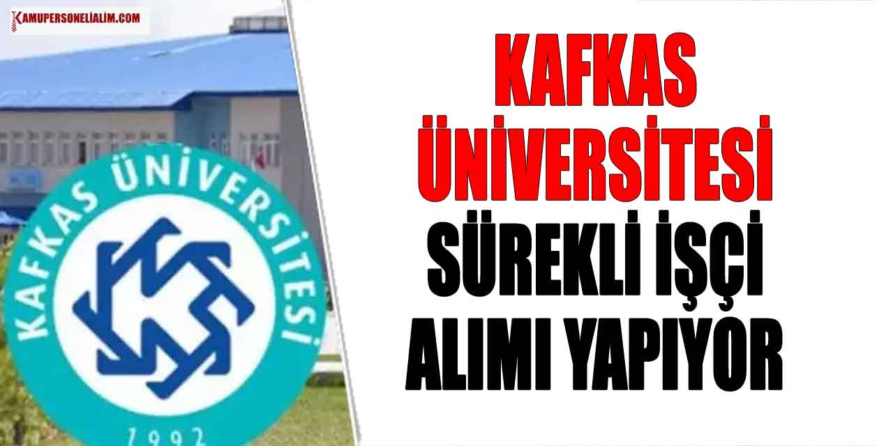 Kafkas Üniversitesi ve Hastanesi 26 Personel Alım İlanı Yayımladı