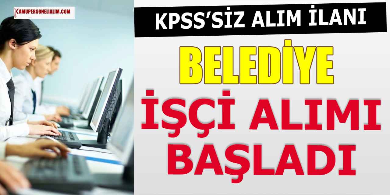 Belediye Başkanlığı En Az Lise KPSS’siz İşçi Alımı