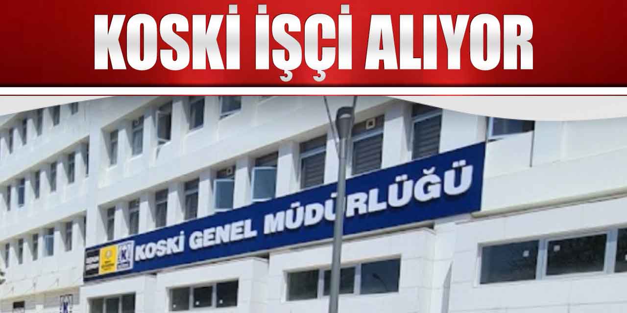 Su Kanalizasyon İŞKUR’dan 127 Şoför Alımı ve İşçi Alacak (KOSKİ)