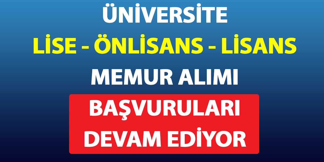 Üniversite Lise, Önlisans ve Lisans Mezunu 32 Yeni Memur Alımı