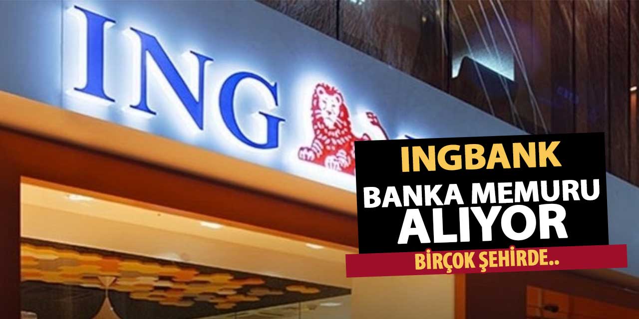 INGBANK Bir Çok Şehirde Banka Memuru Alımı Yapacak!