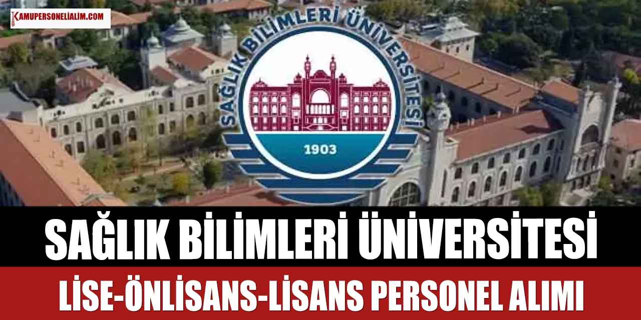 Sağlık Bilimleri Üniversitesi 6 Şehir 68 Büro Personeli, Tekniker Personel Alımı