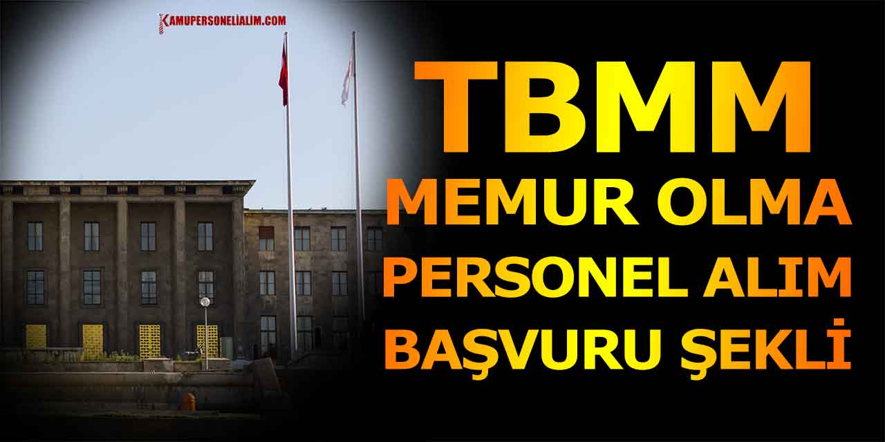 TBMM Kamu Memuru Olma Şartları ve Personel Alımı Başvuruları