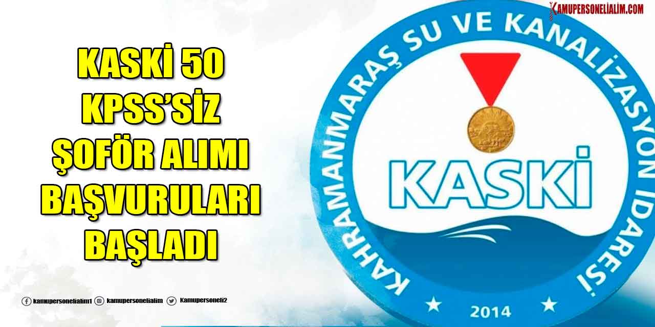 KASKİ 6 Unvanda 50 Yeni Şoför Alımı ve Sürekli İşçi Alımı Yapacak