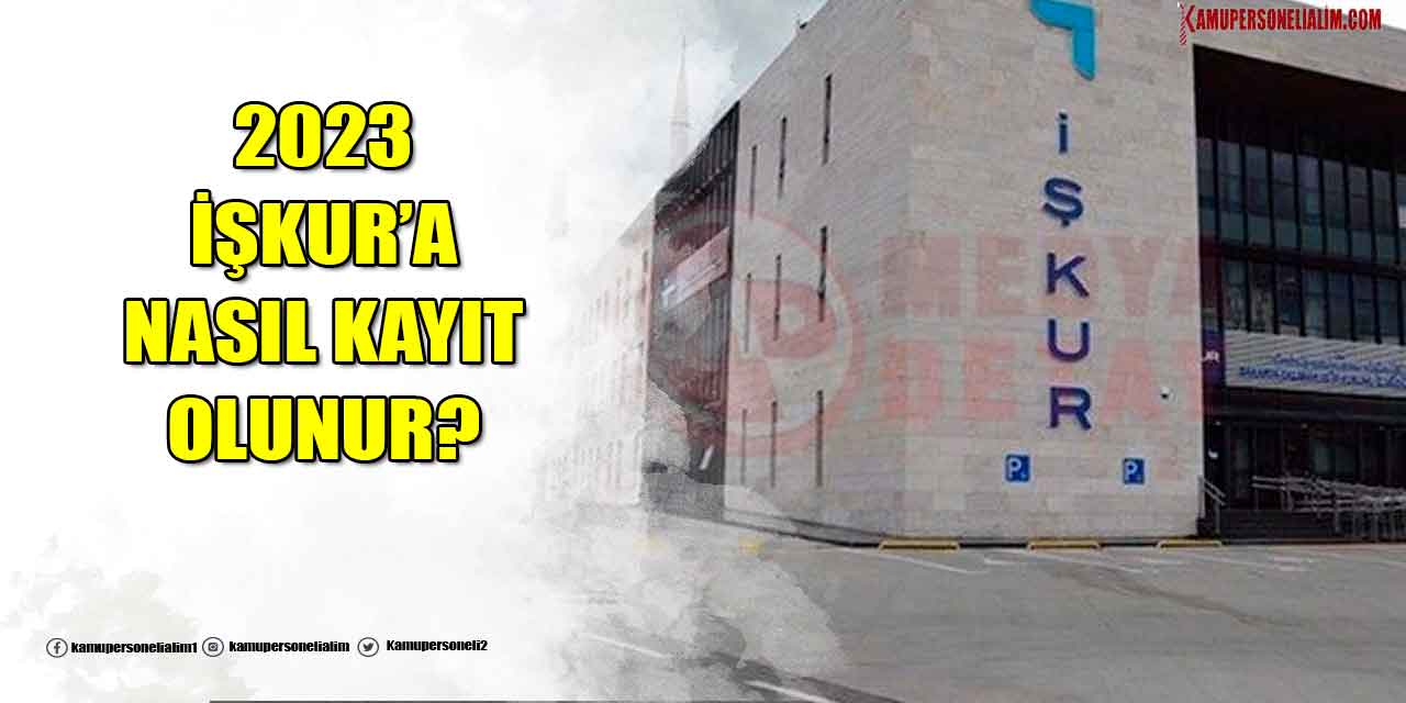 2023 İŞKUR’a Nasıl Üye Olunur? İŞKUR İlanlarına Nasıl Başvuru Yapılabilir?