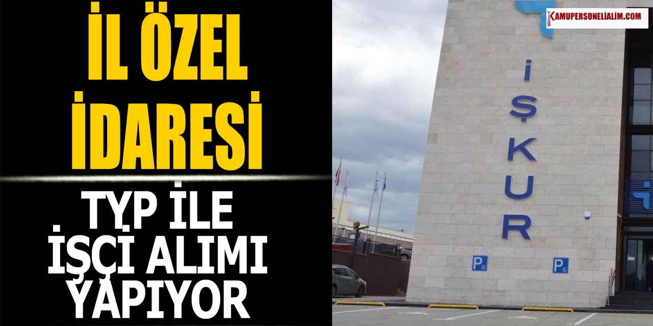 İl Özel İdaresi İŞKUR TYP ile 100 Yeni Kamu İşçi Alımı İlanı