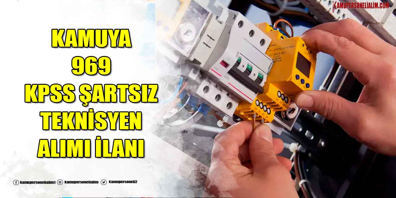 Kamuya 969 KPSS Şartsız Teknisyen Alımı Başladı! 17 Temmuz