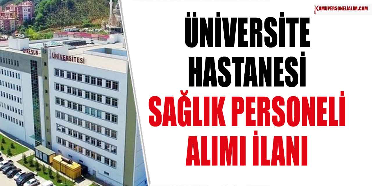 Üniversite Hastanesi Mülakatsız Sağlık Personeli Alımı 14-28 Temmuz