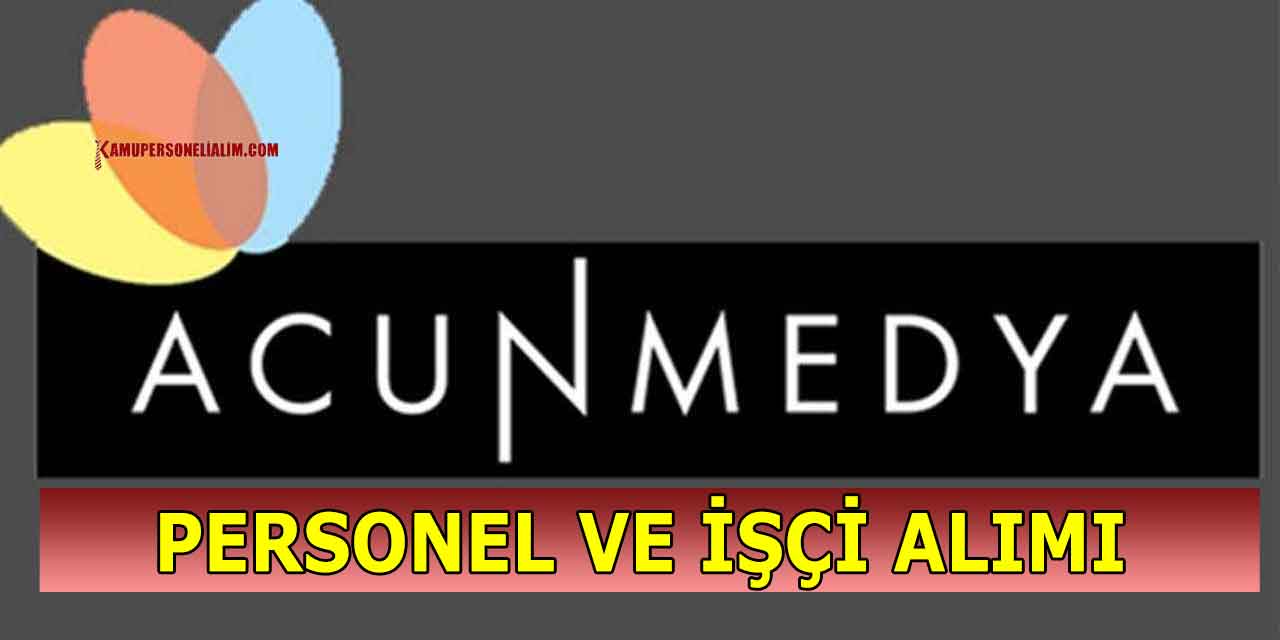 Acunmedya 6 Branşta İşçi ve Personel Alımı Başladı 2023