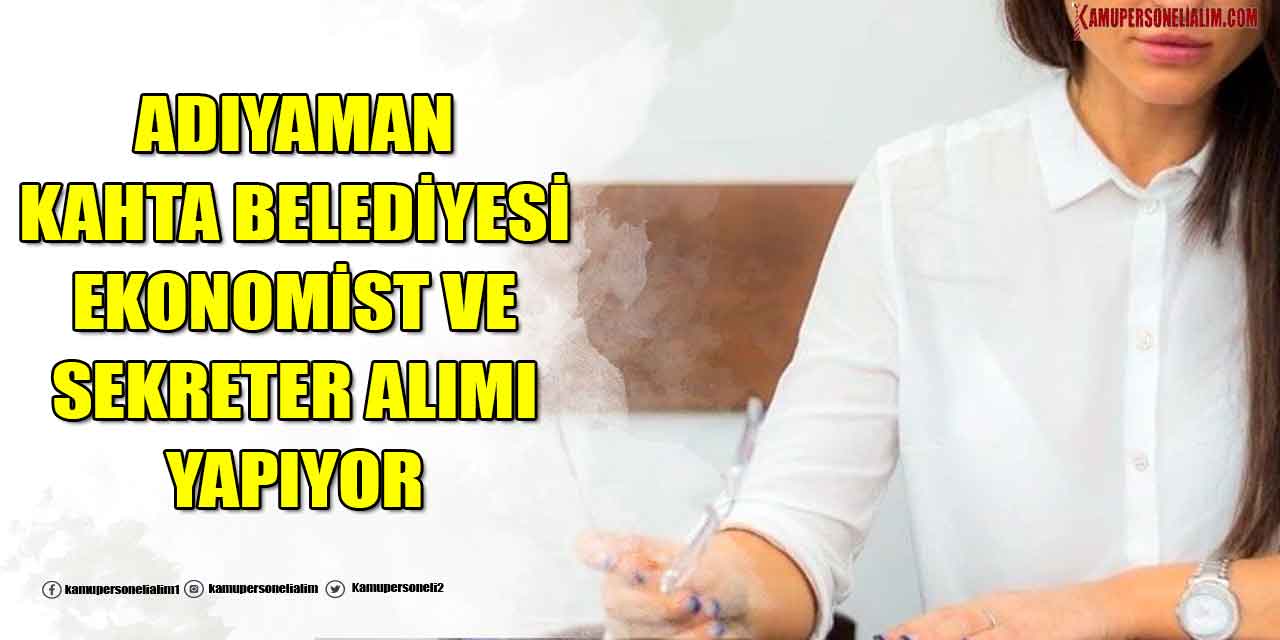 Adıyaman Kahta Belediyesi Daimi Ekonomist ve Sekreter Alımı