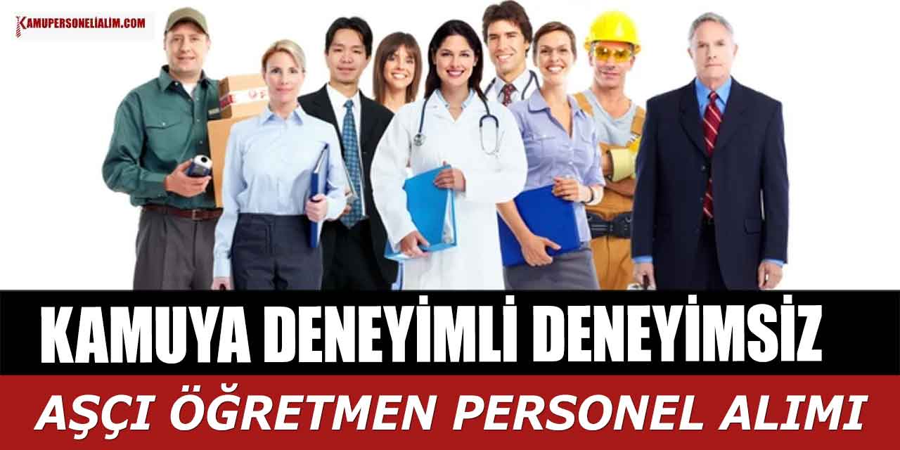 Kamuya Deneyimli ve Deneyimsiz 217 Aşçı, Öğretmen Destek Personel Alımı