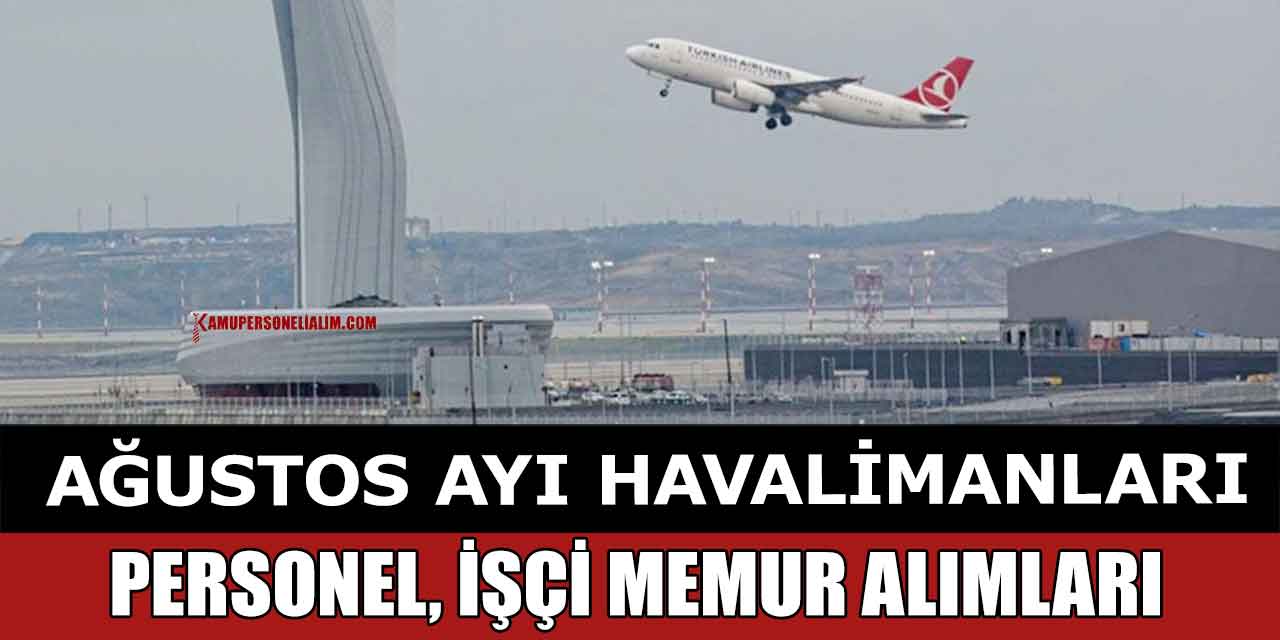 Ağustos Ayı Havalimanları İşçi, Personel ve Memur alımları