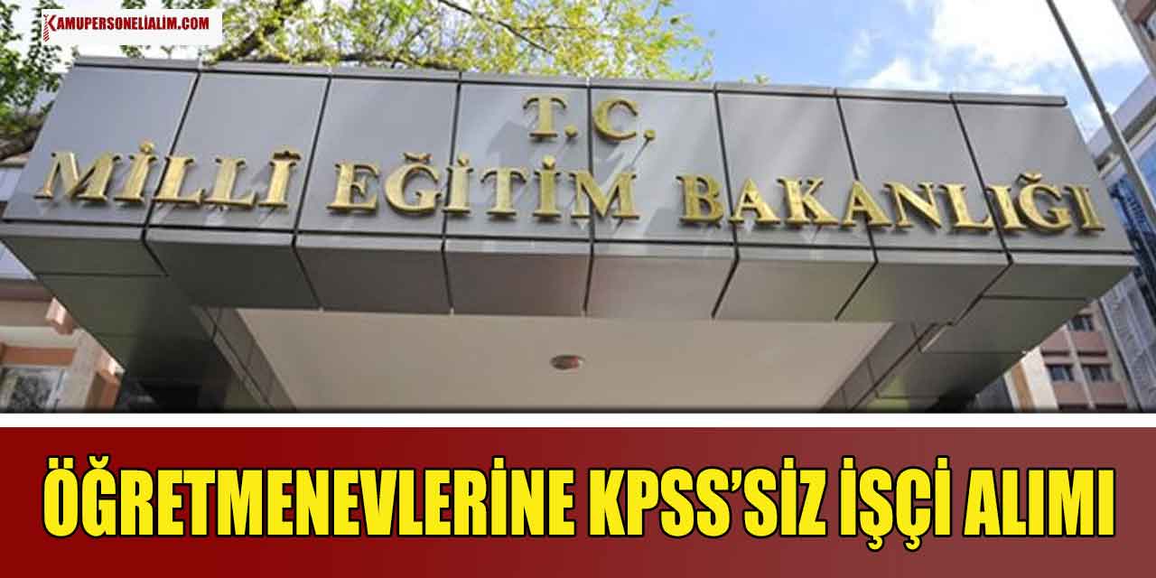 MEB Öğretmenevlerine KPSS’siz Sürekli İşçi Alımı Başladı 2023
