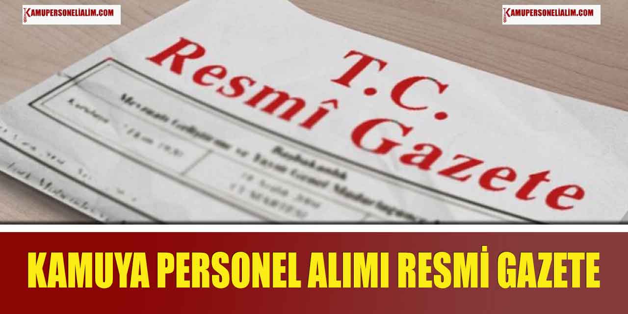 Resmi Gazete'de Yayımlandı! Kamuya 30-50 Bin TL Maaşla Personel Alım