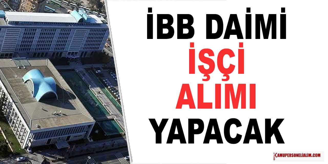 İstanbul Büyükşehir Belediyesi 10 Daimi İşçi Alımı ve Memur Alımı
