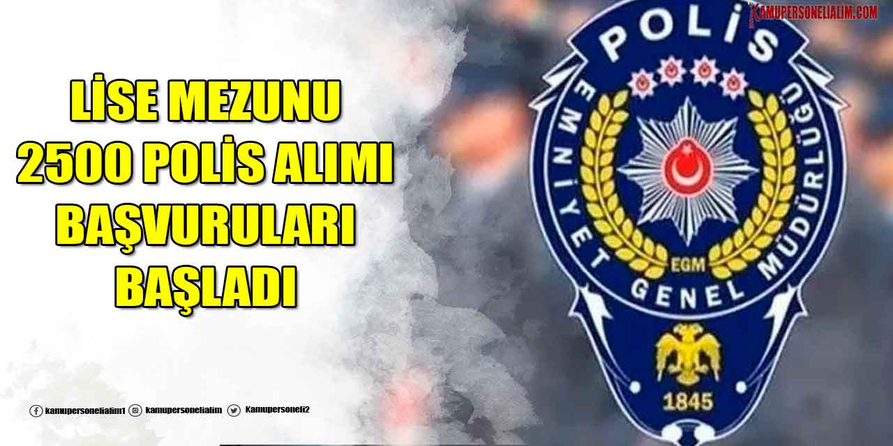 2.500 Polis Alımı Lise Mezunları için Başvuruları Başladı