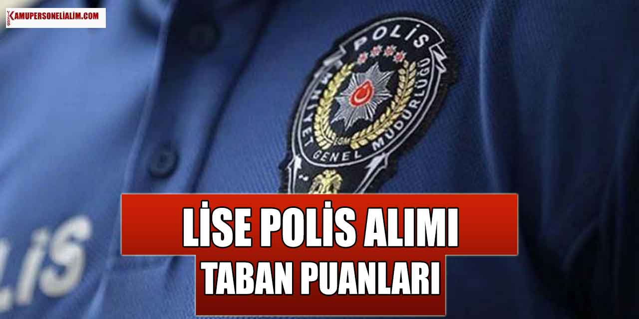 2023 Yılı Polis Alımı Taban Puan Şartları (Lise 2500 Kadro)