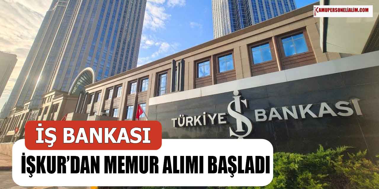 İş Bankası İŞKUR’dan 176 Büro Memuru Alımı