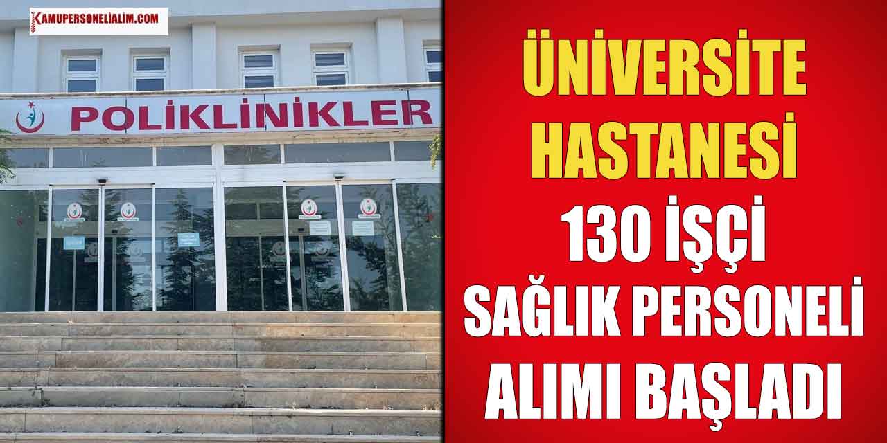 Üniversite Hastanesi 130 Sağlık Personeli ve İşçi Alımı