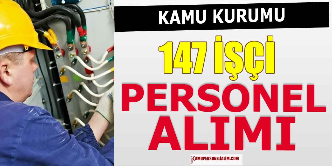 Kamuya 147 İşçi, Teknisyen ve Tekniker Alımı Yapılacak