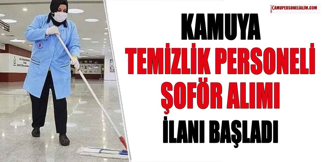 Kamuya KPSS'siz 92 Şoför ve Temizlik Görevlisi Alımı