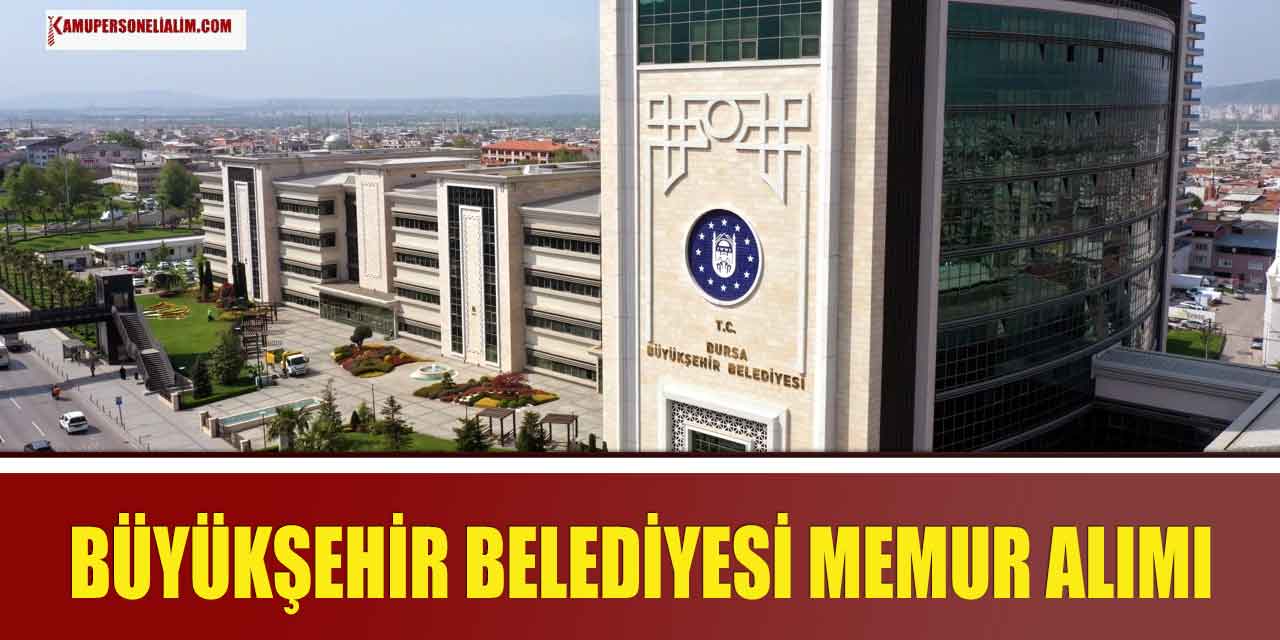 Bursa Büyükşehir Belediyesi 10 Memur Alımı