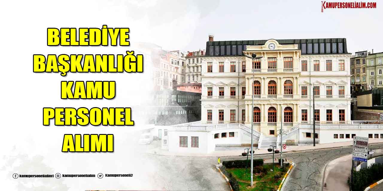 Belediye Başkanlığı 3 Yeni Kamu Personeli Alımı
