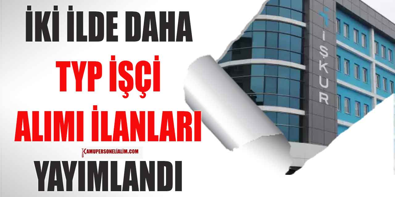 İŞKUR TYP ile 2 Şehir Yeni 315 İşçi Alımı İlanı