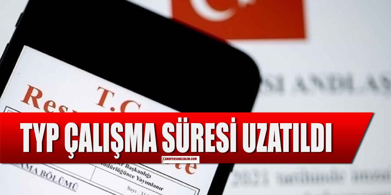 Resmi Gazete’de Yayınlandı! TYP Çalışma Süresi Uzadı