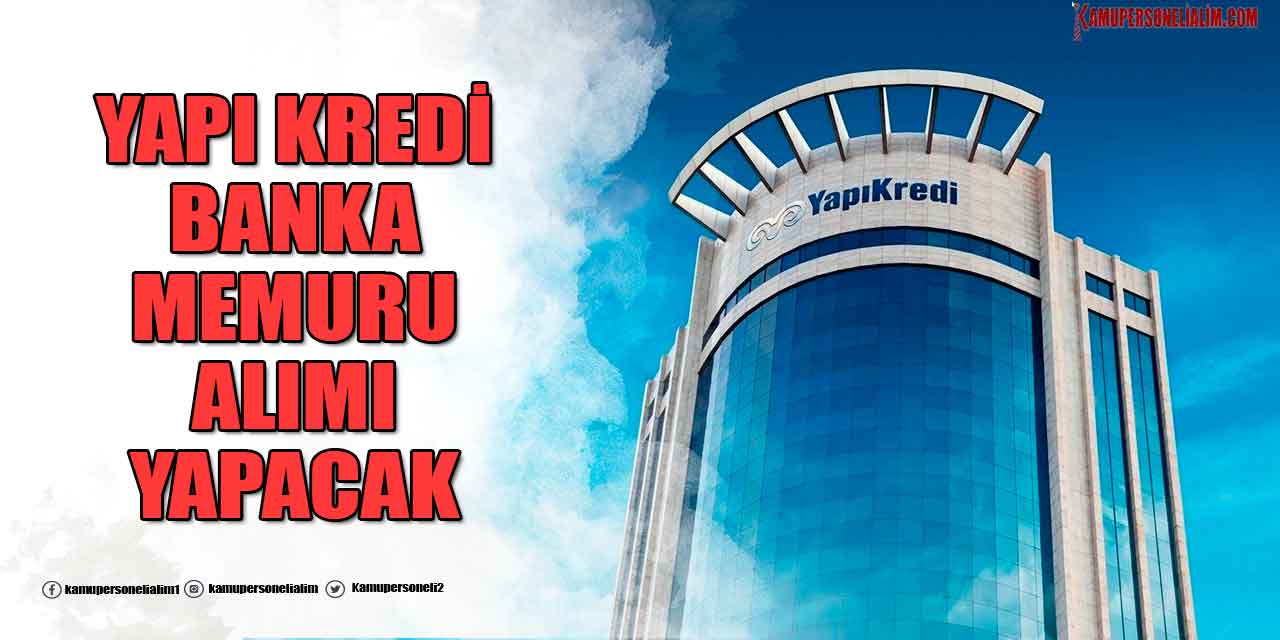 Yapı Kredi Bankası Ağustos 2023 Banka Memuru Alımı İlanları