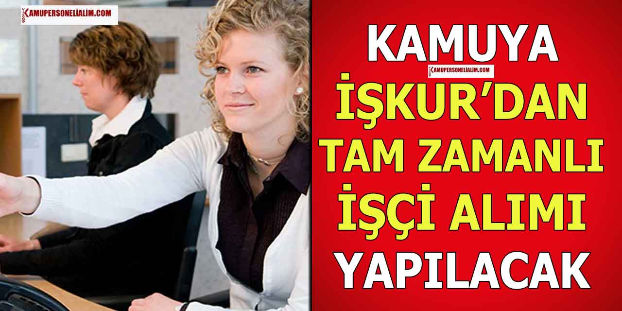 Kamu Kurumları Tam Zamanlı KPSS’siz İşçi Alımı Yapacak